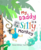 My_daddy_is_a_silly_monkey