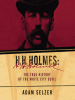 H__H__Holmes__the_True_History_of_the_White_City_Devil