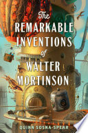The_remarkable_inventions_of_Walter_Mortinson