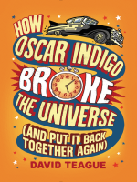How_Oscar_Indigo_Broke_the_Universe__And_Put_It_Back_Together_Again_
