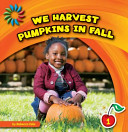 We_harvest_pumpkins_in_the_fall