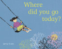 Where_did_you_go_today_
