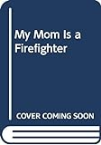 My_mom_is_a_firefighter