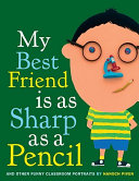 My_best_friend_is_as_sharp_as_a_pencil__and_other_funny_classroom_portraits